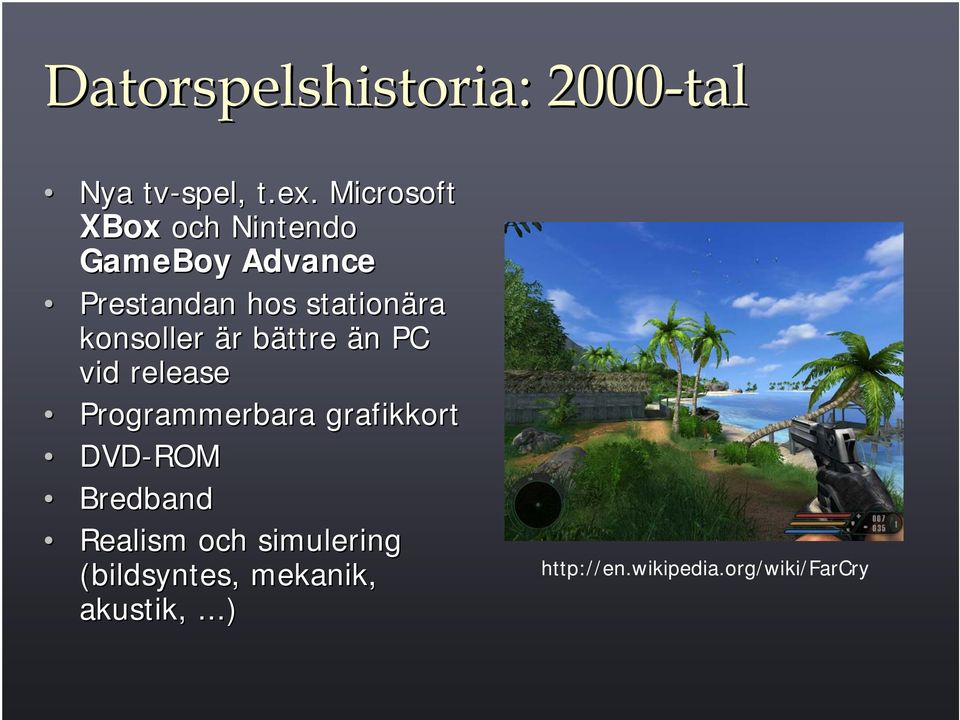 konsoller är bättre än PC vid release Programmerbara grafikkort DVD-ROM