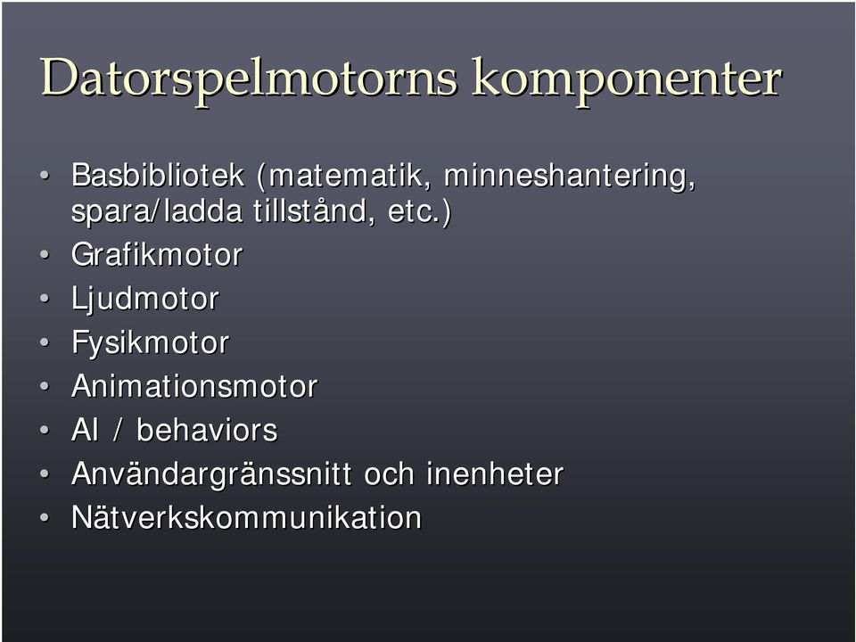 ) Grafikmotor Ljudmotor Fysikmotor Animationsmotor AI /