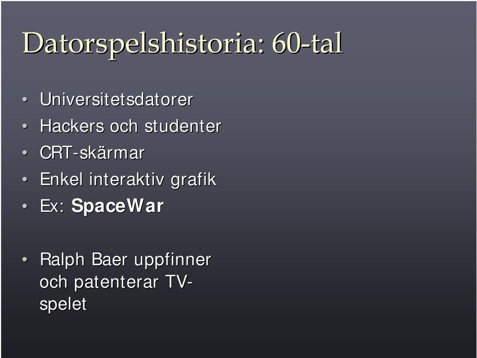 CRT-sk skärmar Enkel interaktiv grafik Ex: