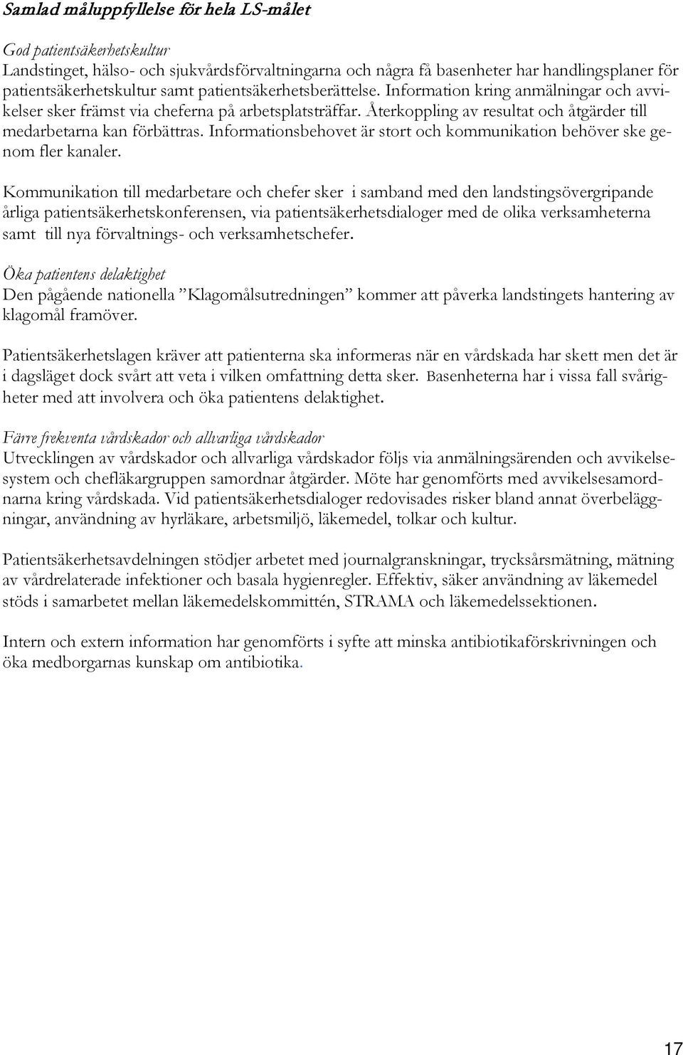 Informationsbehovet är stort och kommunikation behöver ske genom fler kanaler.