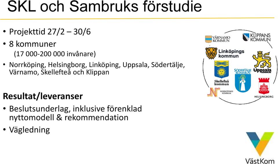 Södertälje, Värnamo, Skellefteå och Klippan Resultat/leveranser