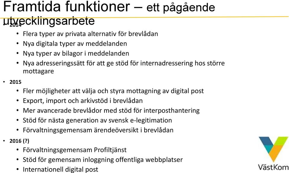 Export, import och arkivstöd i brevlådan Mer avancerade brevlådor med stöd för interposthantering Stöd för nästa generation av svensk e-legitimation