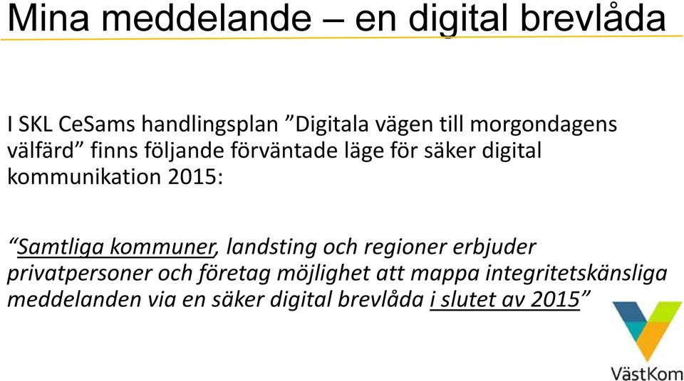 2015: Samtliga kommuner, landsting och regioner erbjuder privatpersoner och företag