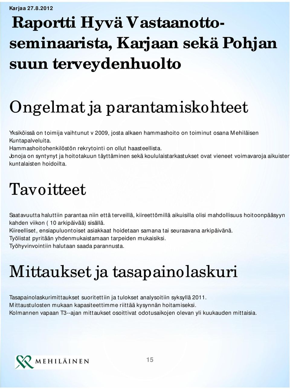 Mehiläisen Kuntapalveluita. Hammashoitohenkilöstön rekrytointi on ollut haasteellista.