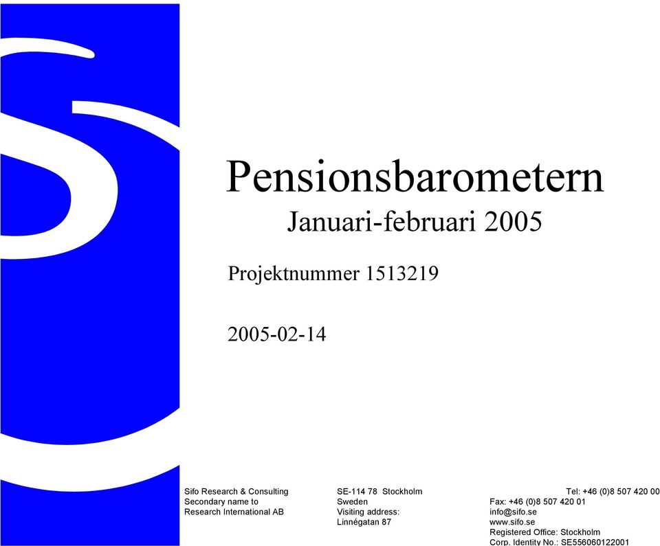 Sweden Fax: +46 (0)8 507 420 01 Research International AB Visiting address: info@sifo.
