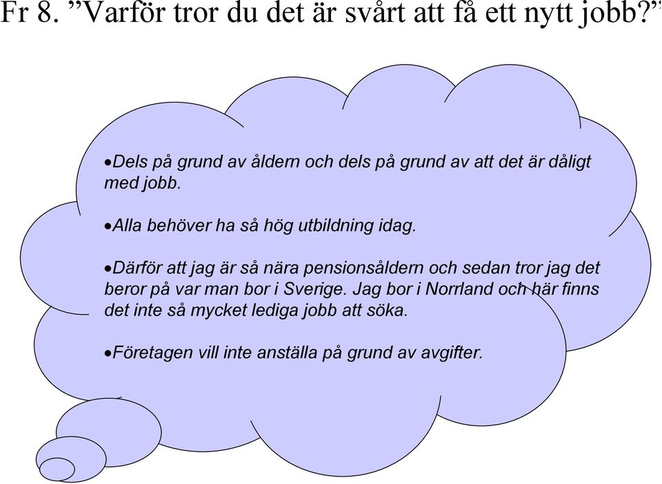 Alla behöver ha så hög utbildning idag.