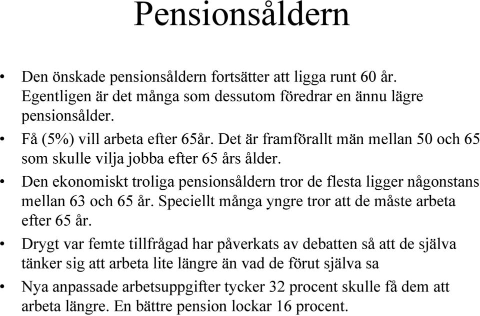Den ekonomiskt troliga pensionsåldern tror de flesta ligger någonstans mellan 63 och 65 år. Speciellt många yngre tror att de måste arbeta efter 65 år.