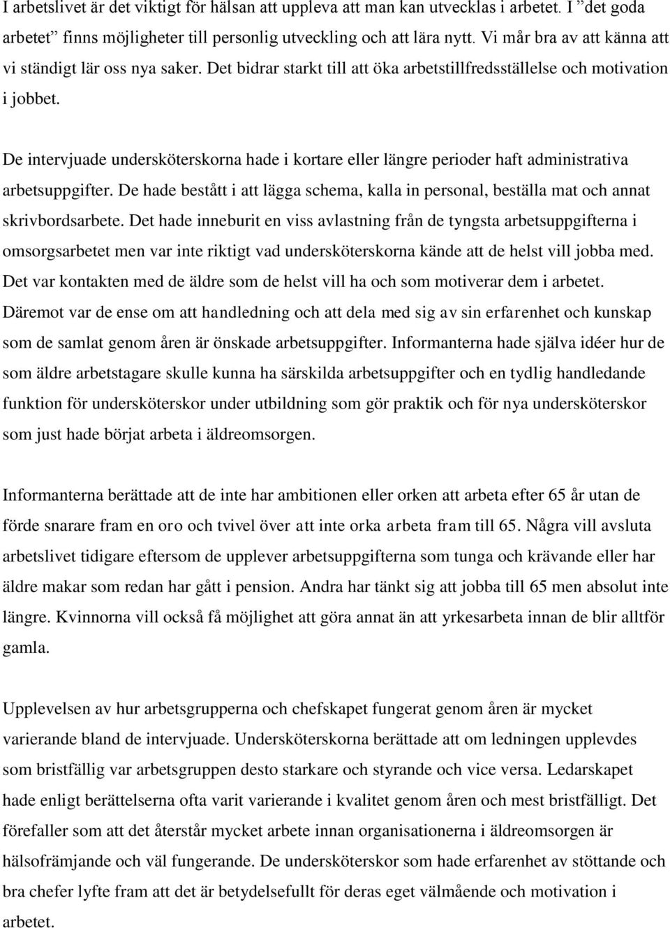 De intervjuade undersköterskorna hade i kortare eller längre perioder haft administrativa arbetsuppgifter.