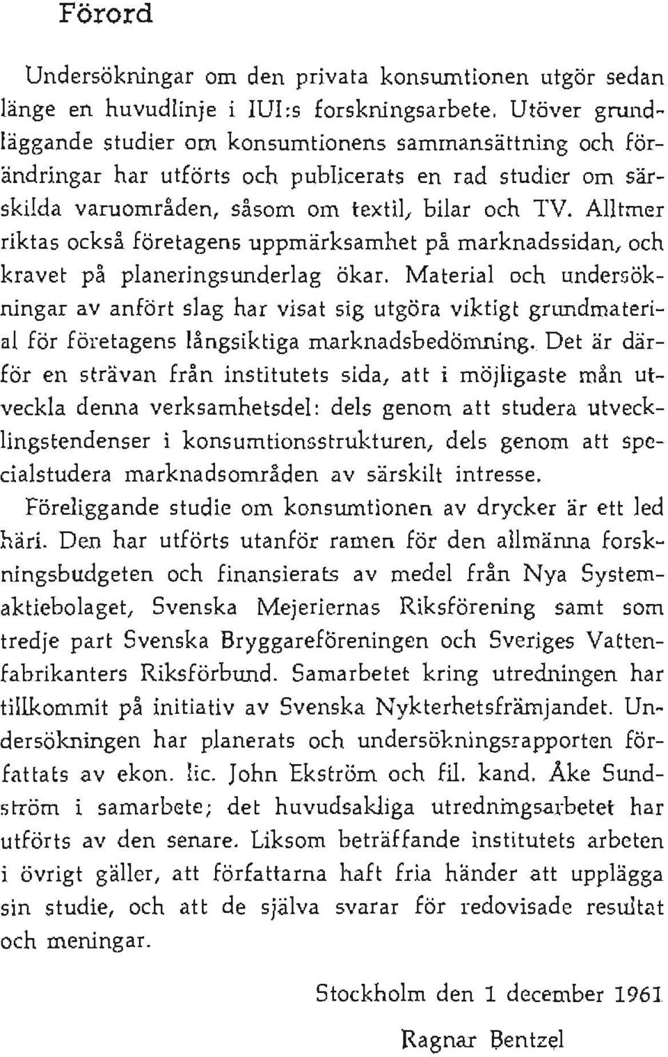 Alltmer riktas också företagens uppmärksamhet på marknadssidan, och kravet på planeringsunderlag ökar.