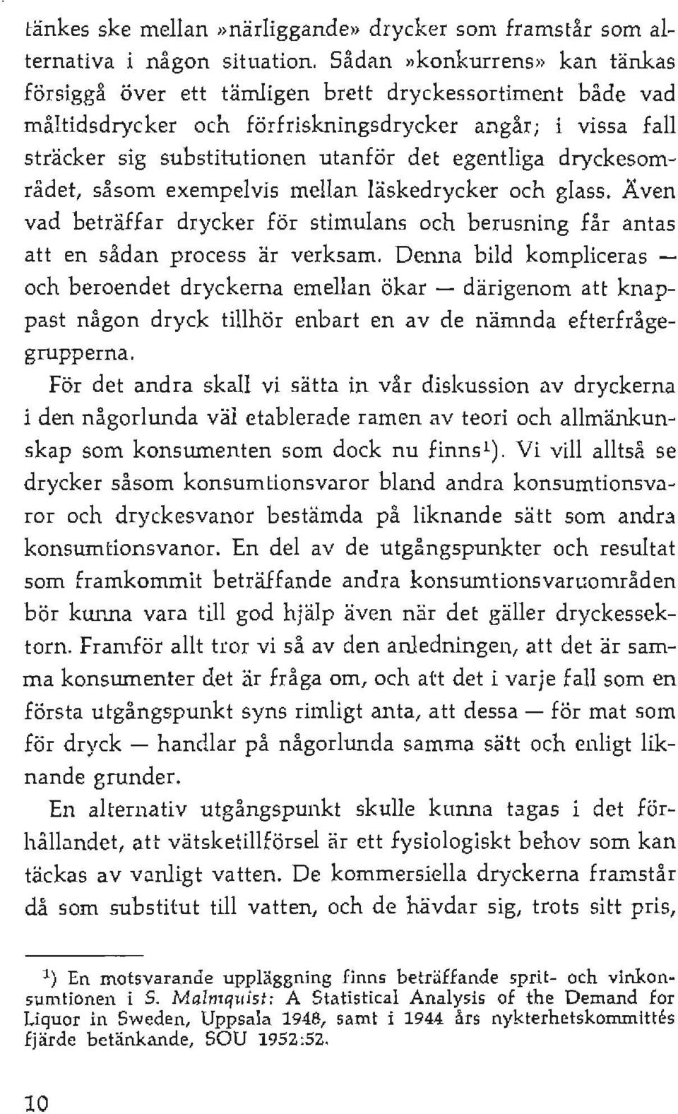dryckesområdet, såsom exempelvis mellan läskedrycker och glass. Även vad beträffar drycker för stimulans och berusning får antas att en sådan process är verksam.