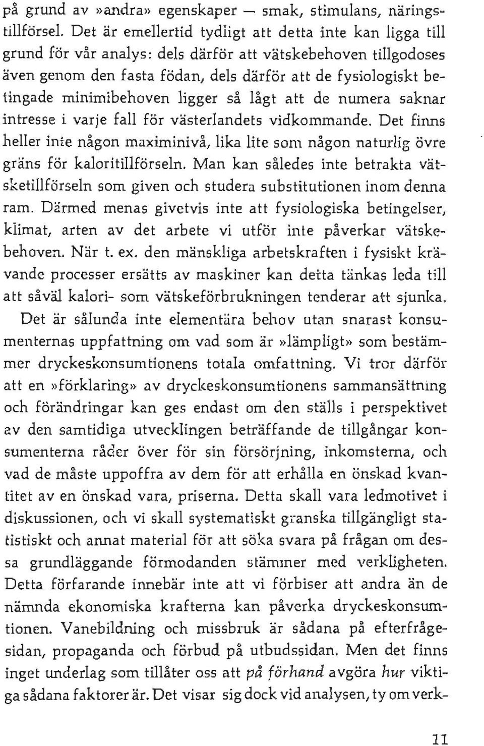 minimibehoven ligger så lågt att de numera saknar intresse i varje fall för västerlandets vidkommande.