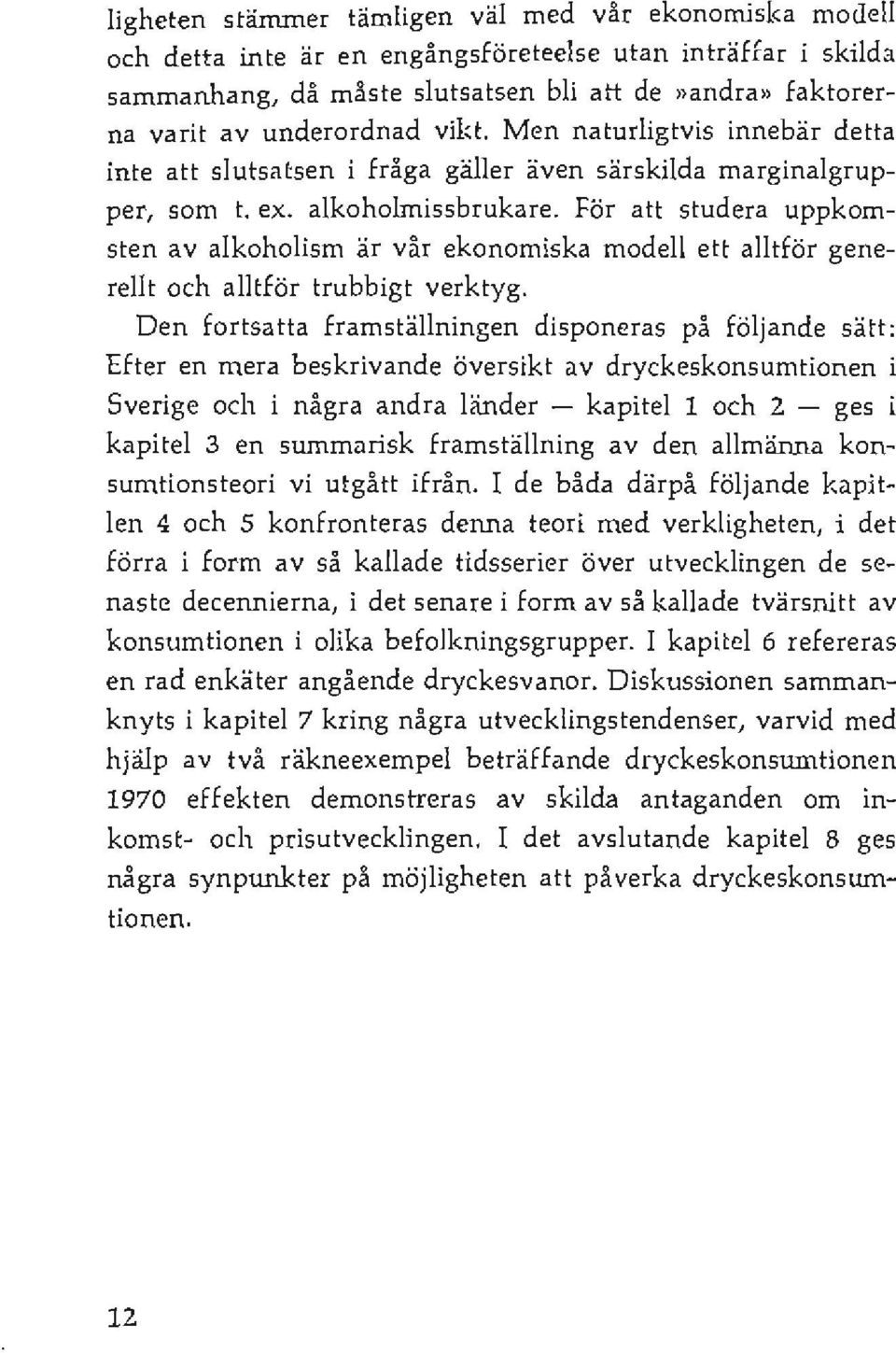 För att studera uppkomsten av alkoholism är vår ekonomiska modell ett alltför generellt och alltför trubbigt verktyg.