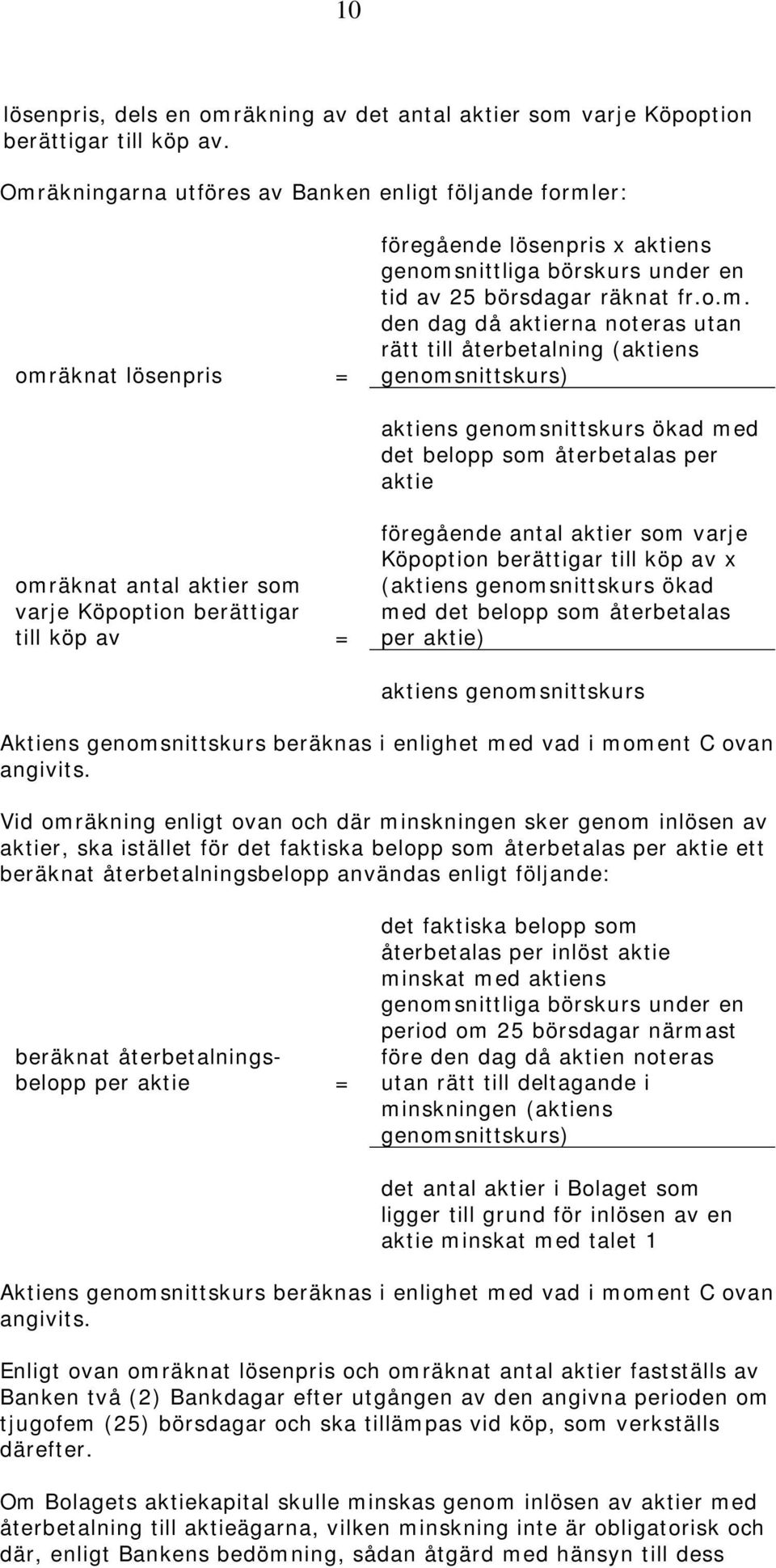 återbetalning (aktiens genomsnittskurs) aktiens genomsnittskurs ökad med det belopp som återbetalas per aktie (aktiens genomsnittskurs ökad med det belopp som återbetalas per aktie) aktiens