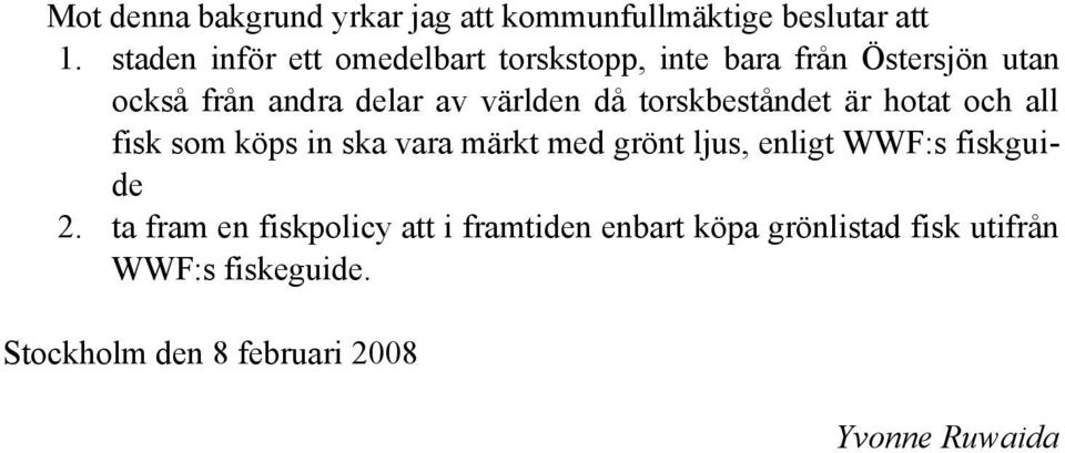 då torskbeståndet är hotat och all fisk som köps in ska vara märkt med grönt ljus, enligt WWF:s