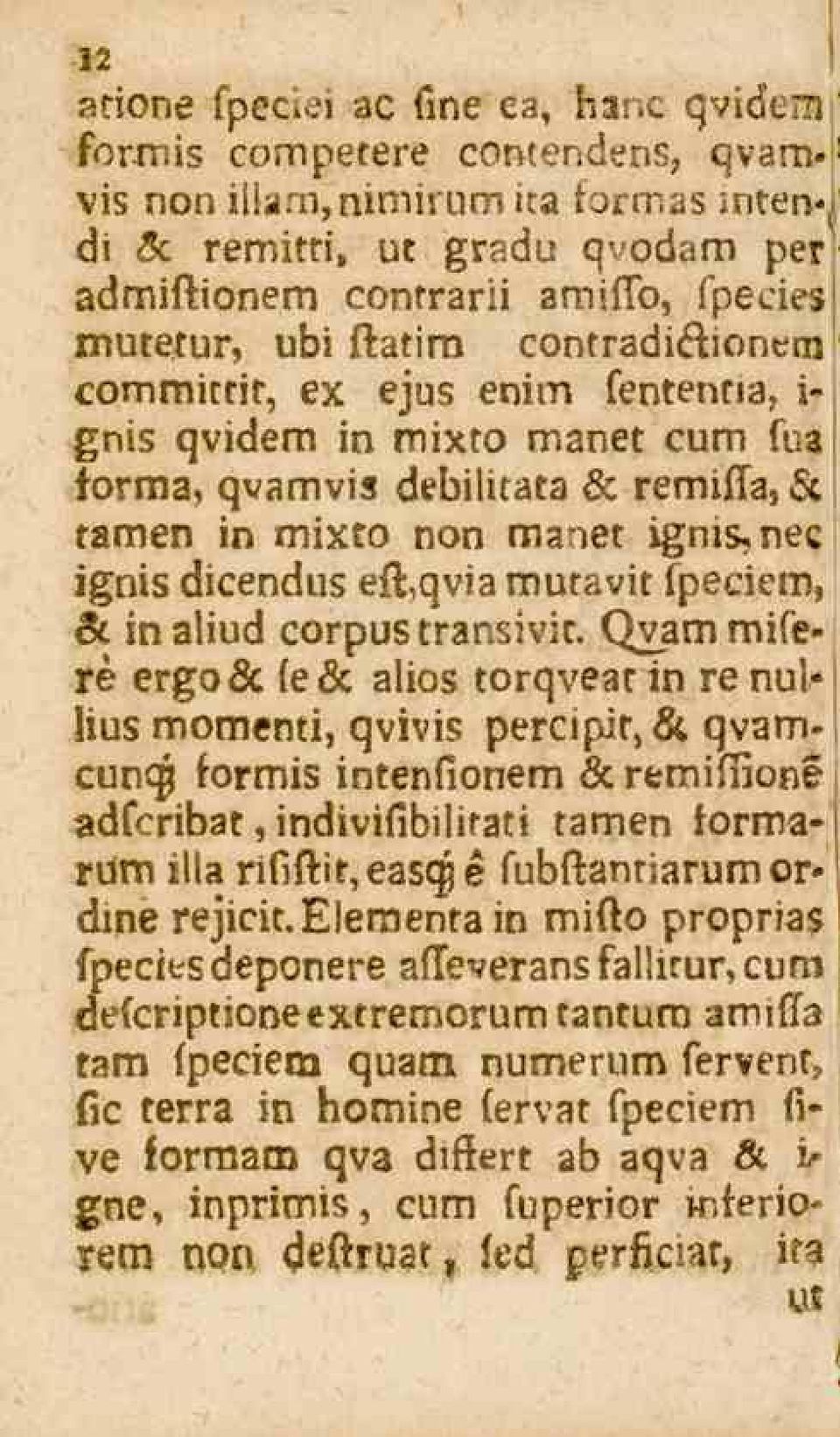 } tamen in mixco non maner ignis,nec ignis dicendus effc,qvia mutavit fpeciem, & in aliud corpus transivit.