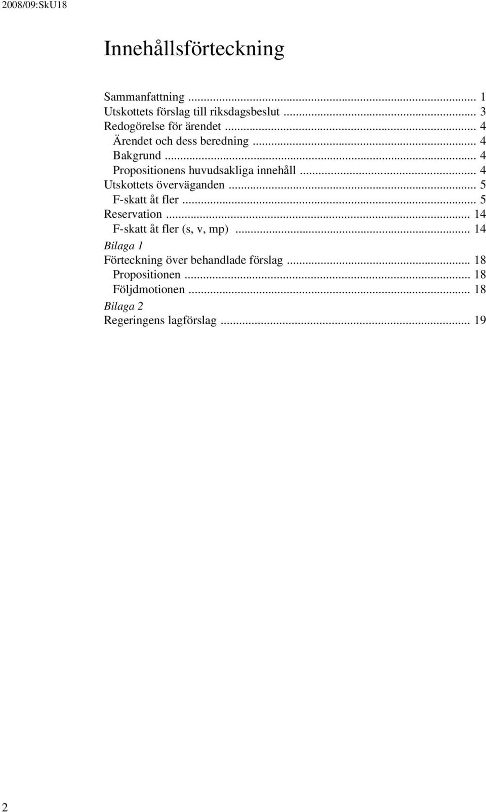 .. 4 Utskottets överväganden... 5 F-skatt åt fler... 5 Reservation... 14 F-skatt åt fler (s, v, mp).