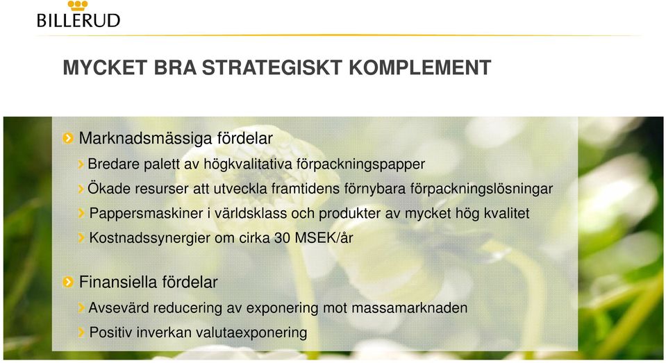 Pappersmaskiner i världsklass och produkter av mycket hög kvalitet Kostnadssynergier om cirka 30