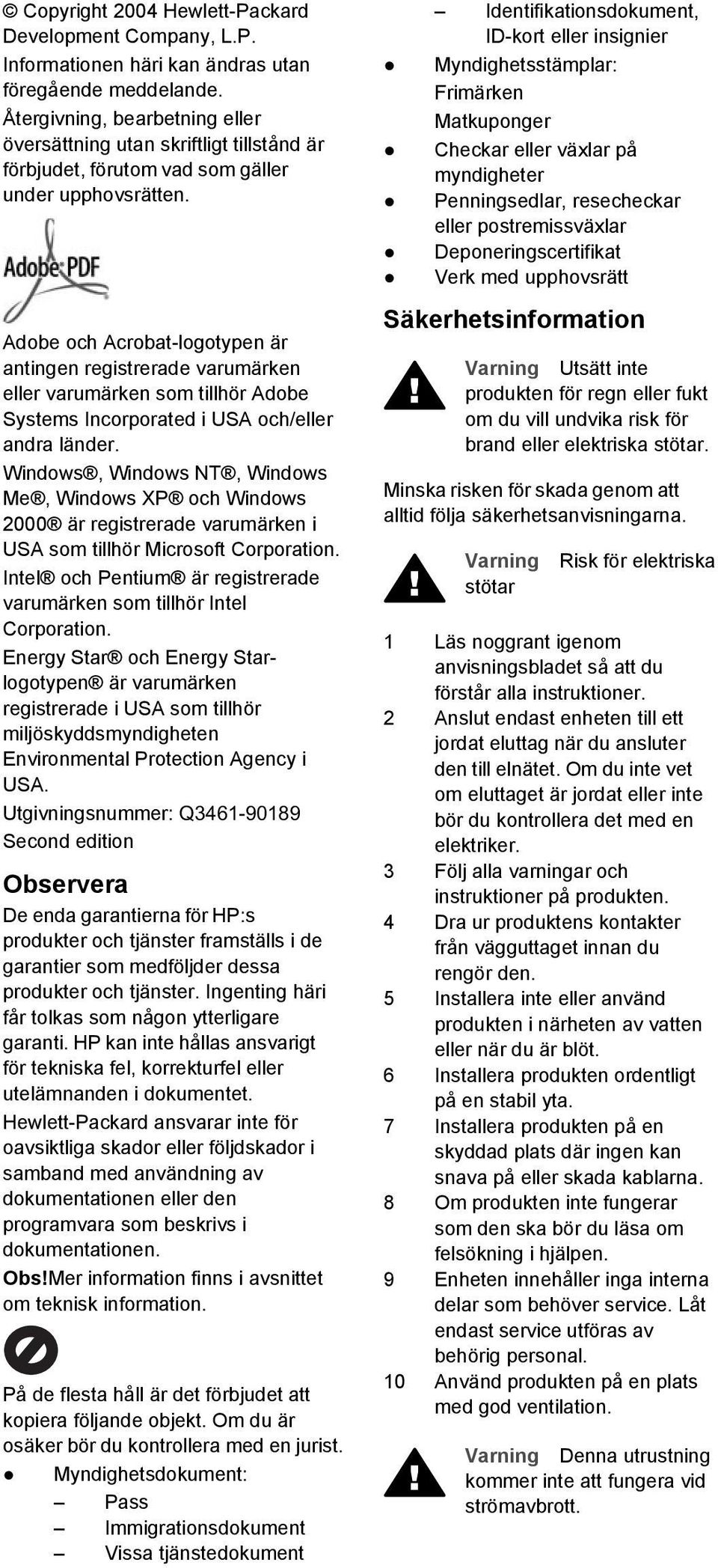 Adobe och Acrobat-logotypen är antingen registrerade varumärken eller varumärken som tillhör Adobe Systems Incorporated i USA och/eller andra länder.