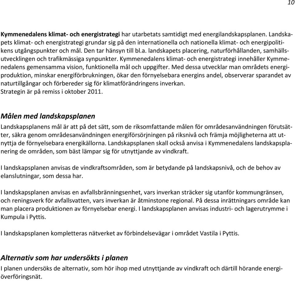 Kymmenedalens klimat- och energistrategi innehåller Kymmenedalens gemensamma vision, funktionella mål och uppgifter.