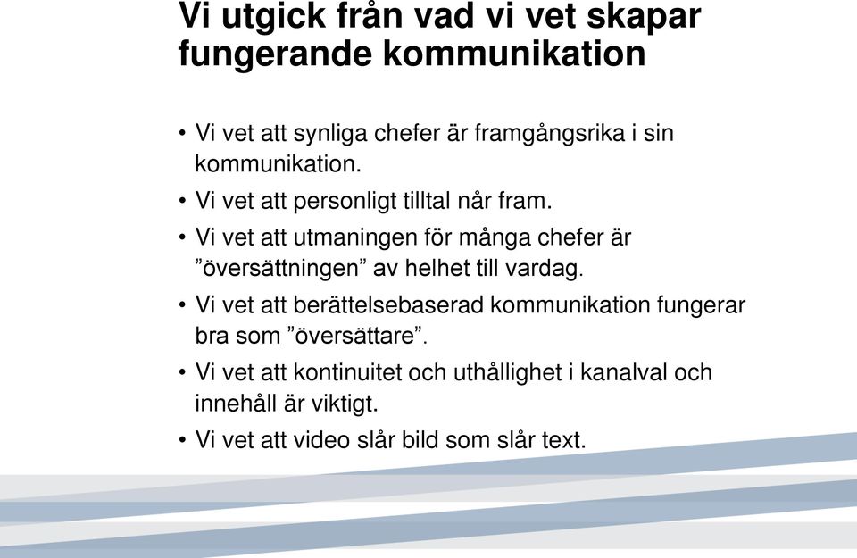 Vi vet att utmaningen för många chefer är översättningen av helhet till vardag.