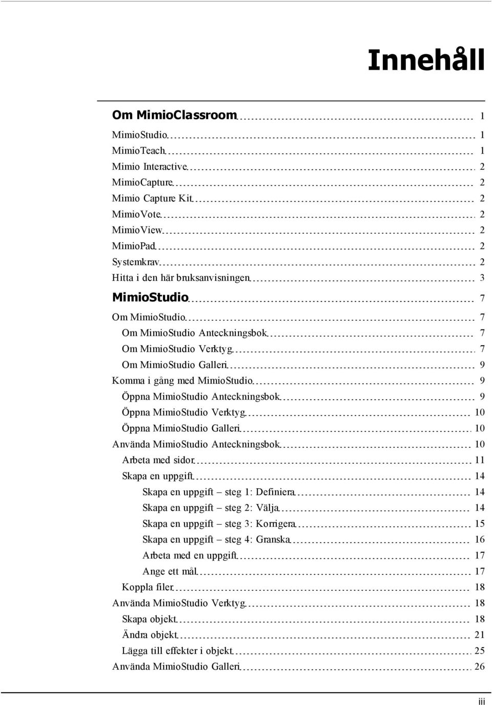Verktyg 10 Öppna MimioStudio Galleri 10 Använda MimioStudio Anteckningsbok 10 Arbeta med sidor 11 Skapa en uppgift 14 Skapa en uppgift steg 1: Definiera 14 Skapa en uppgift steg 2: Välja 14 Skapa en