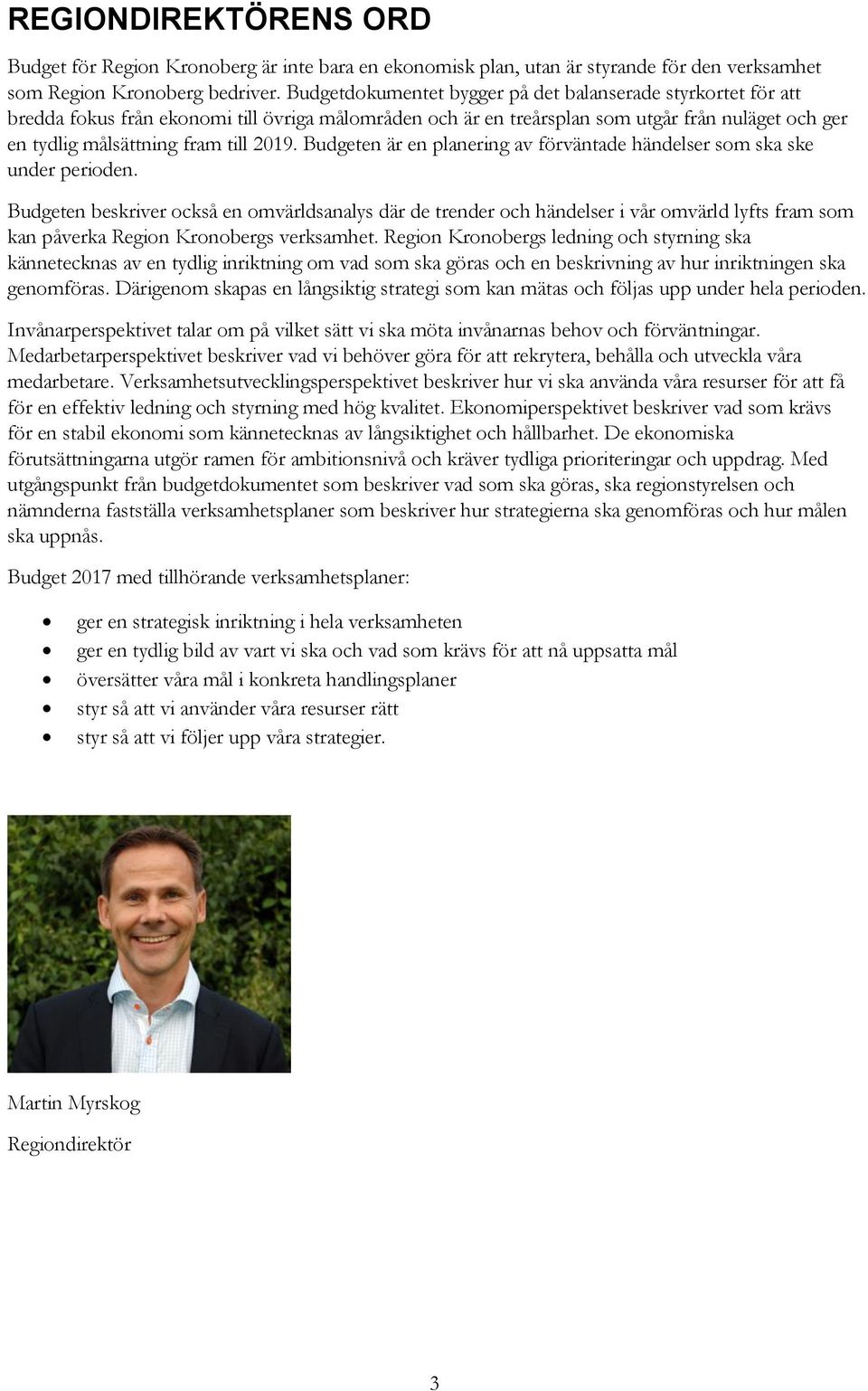 Budgeten är en planering av förväntade händelser som ska ske under perioden.