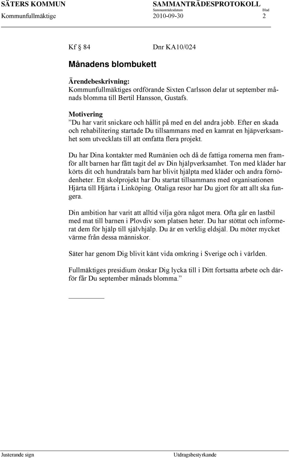 Efter en skada och rehabilitering startade Du tillsammans med en kamrat en hjäpverksamhet som utvecklats till att omfatta flera projekt.