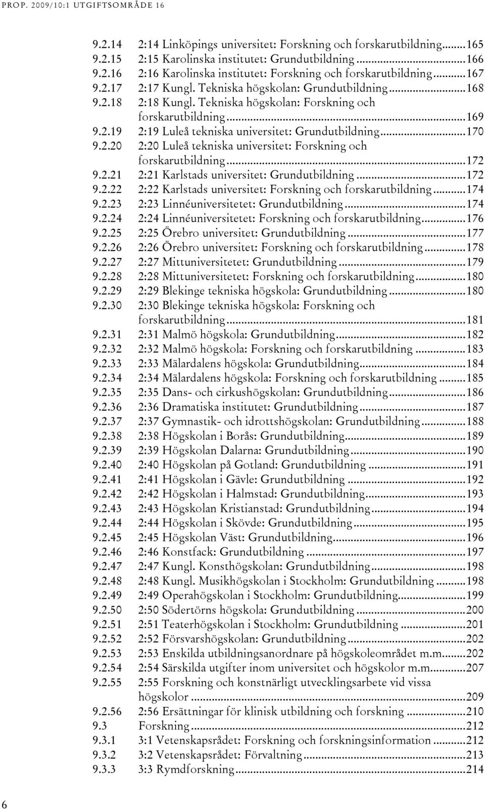 .0 :0 Luleå tekniska universitet: Forskning och forskarutbildning...17 9..1 :1 Karlstads universitet: Grundutbildning...17 9.. : Karlstads universitet: Forskning och forskarutbildning...174 9.