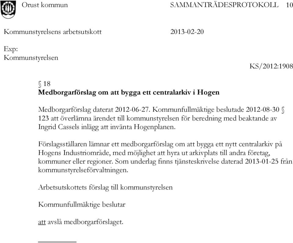 Förslagsställaren lämnar ett medborgarförslag om att bygga ett nytt centralarkiv på Hogens Industriområde, med möjlighet att hyra ut arkivplats till andra företag,