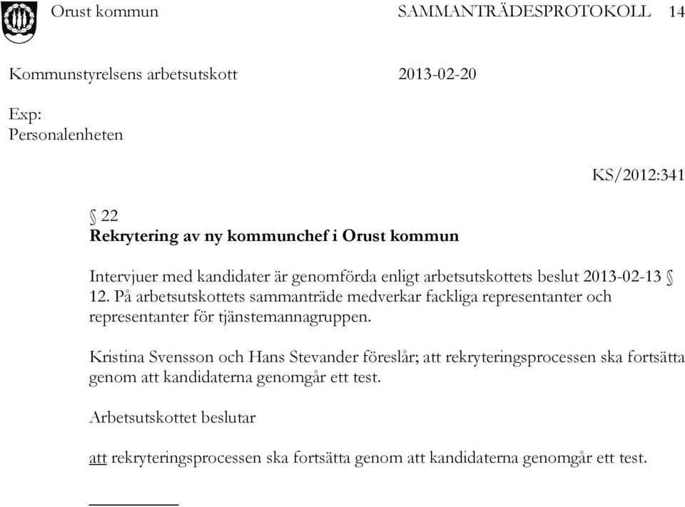 På arbetsutskottets sammanträde medverkar fackliga representanter och representanter för tjänstemannagruppen.