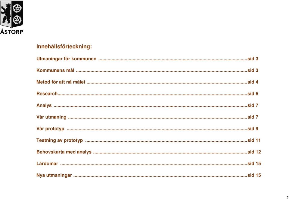 .. sid 7 Vår utmaning... sid 7 Vår prototyp... sid 9 Testning av prototyp.