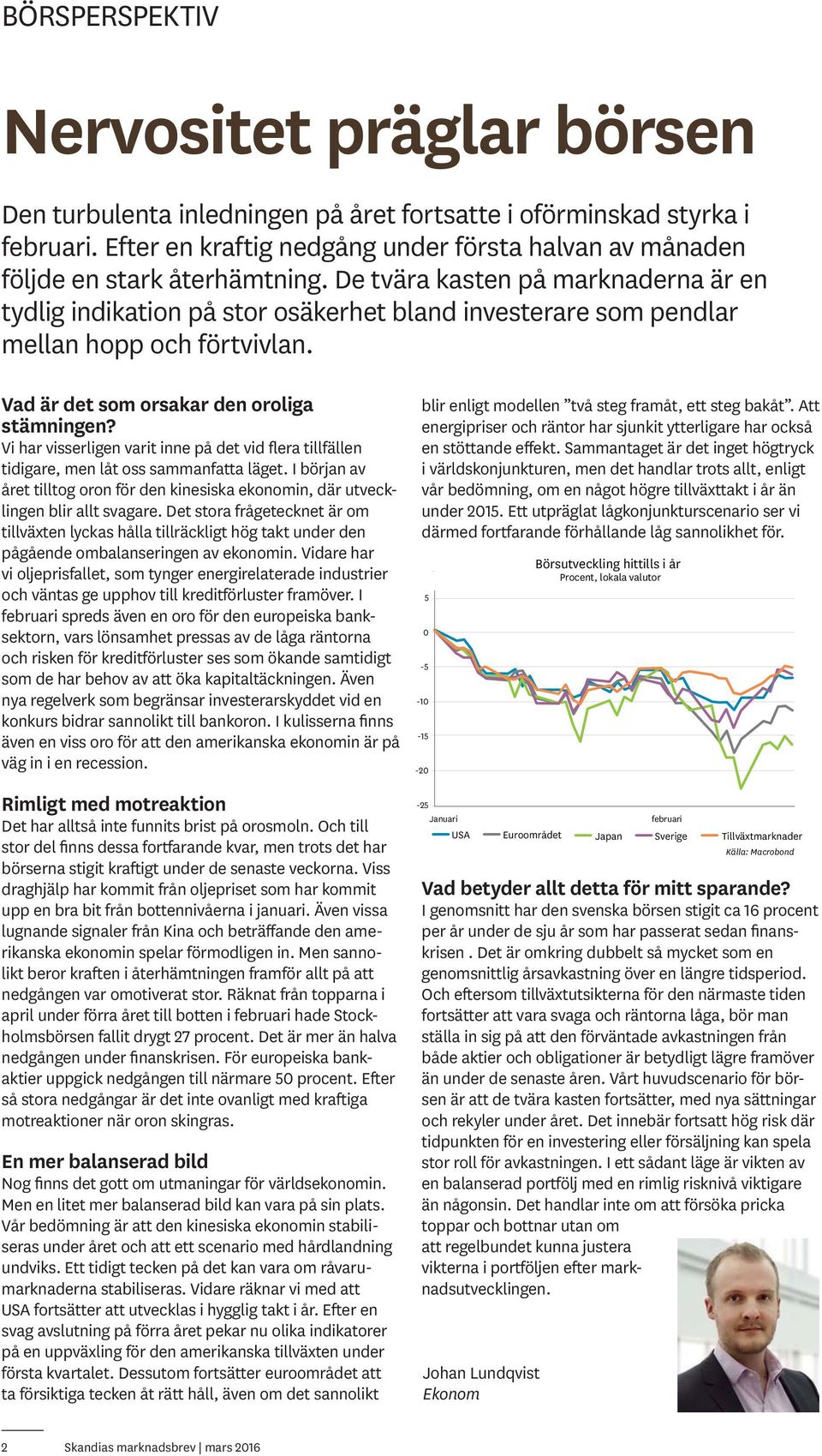 De tvära kasten på marknaderna är en tydlig indikation på stor osäkerhet bland investerare som pendlar mellan hopp och förtvivlan. Vad är det som orsakar den oroliga stämningen?