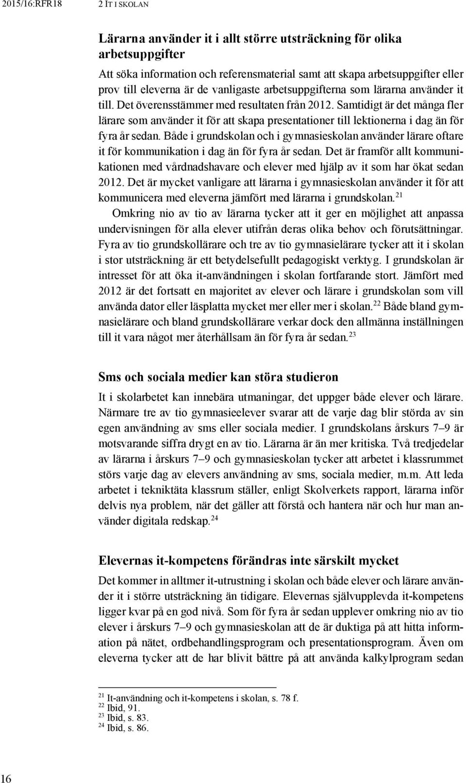 Samtidigt är det många fler lärare som använder it för att skapa presentationer till lektionerna i dag än för fyra år sedan.