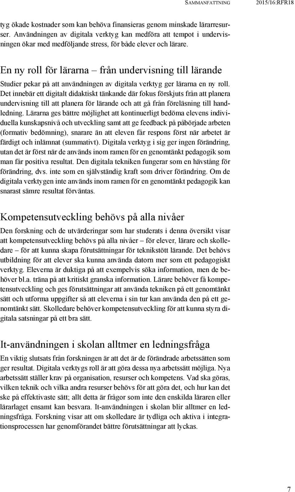 En ny roll för lärarna från undervisning till lärande Studier pekar på att användningen av digitala verktyg ger lärarna en ny roll.