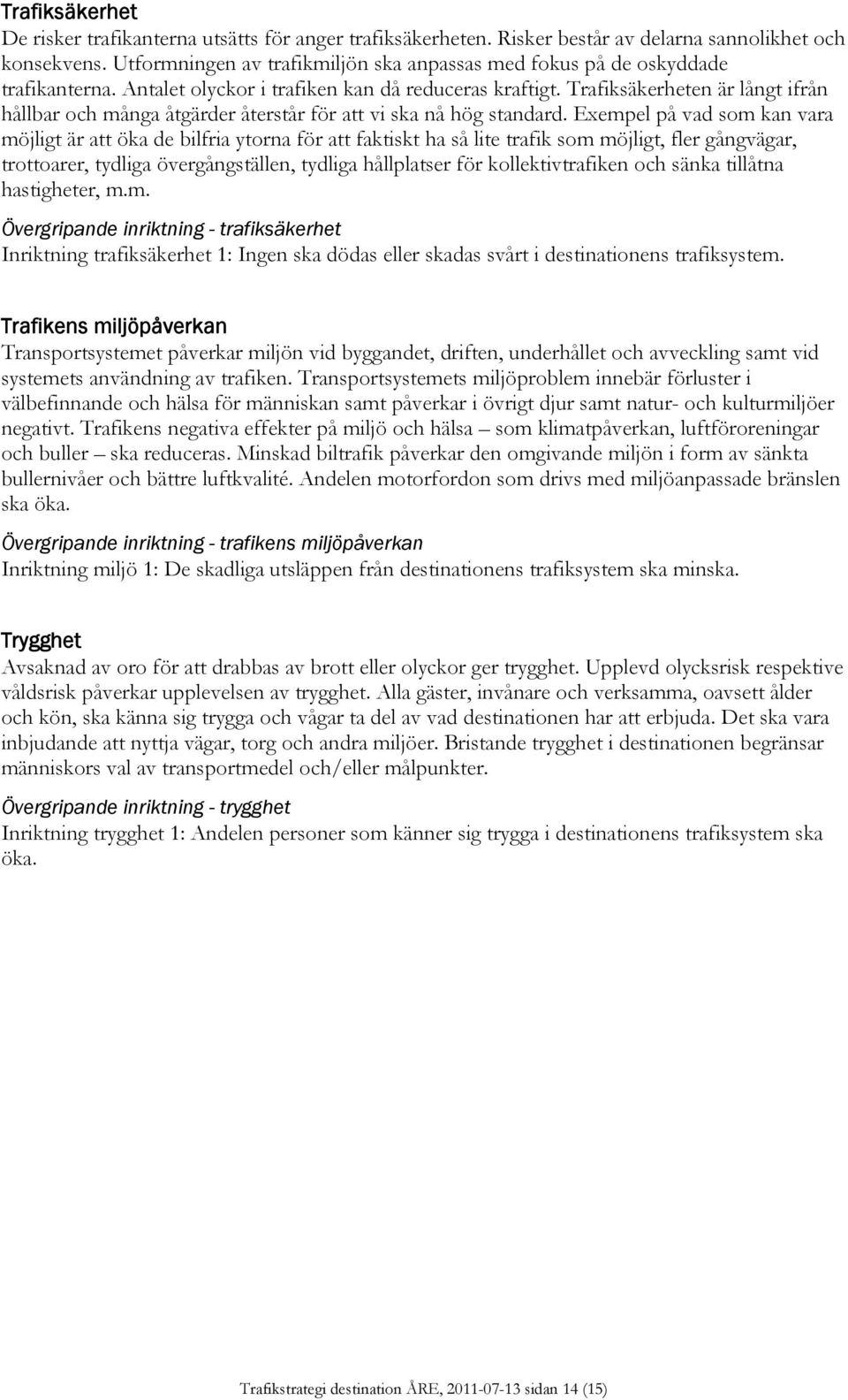 Trafiksäkerheten är långt ifrån hållbar och många åtgärder återstår för att vi ska nå hög standard.