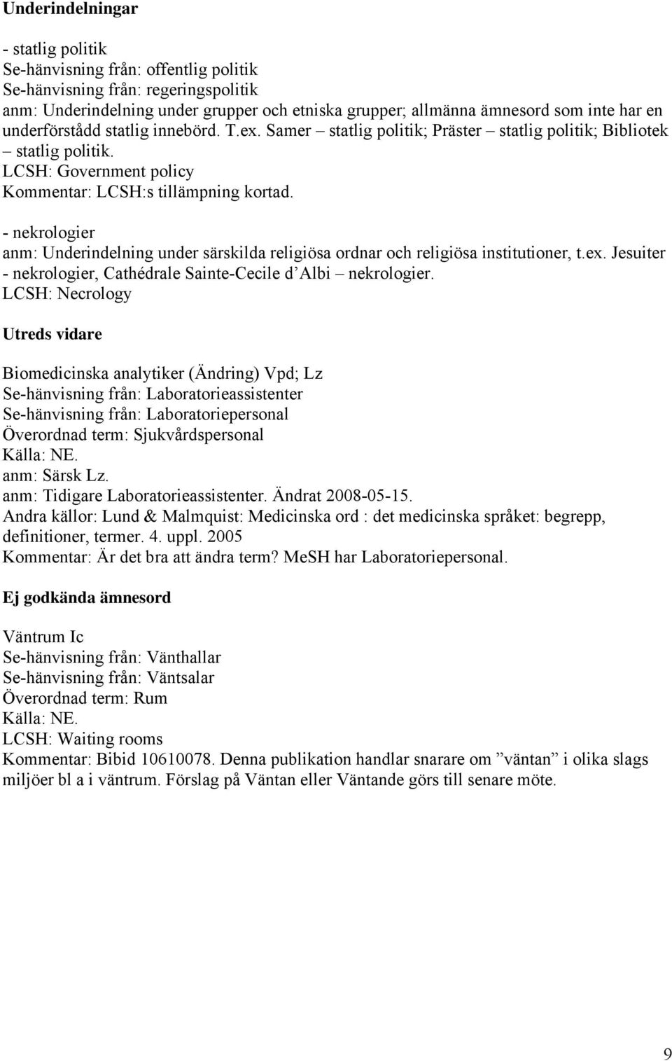 - nekrologier anm: Underindelning under särskilda religiösa ordnar och religiösa institutioner, t.ex. Jesuiter - nekrologier, Cathédrale Sainte-Cecile d Albi nekrologier.