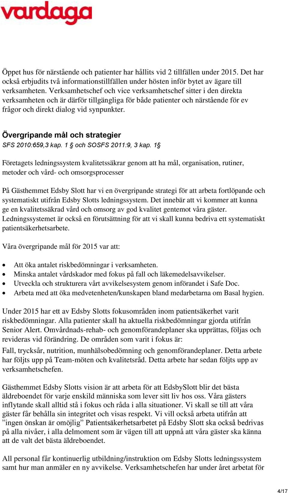 Övergripande mål och strategier SFS 2010:659,3 kap. 1 och SOSFS 2011:9, 3 kap.