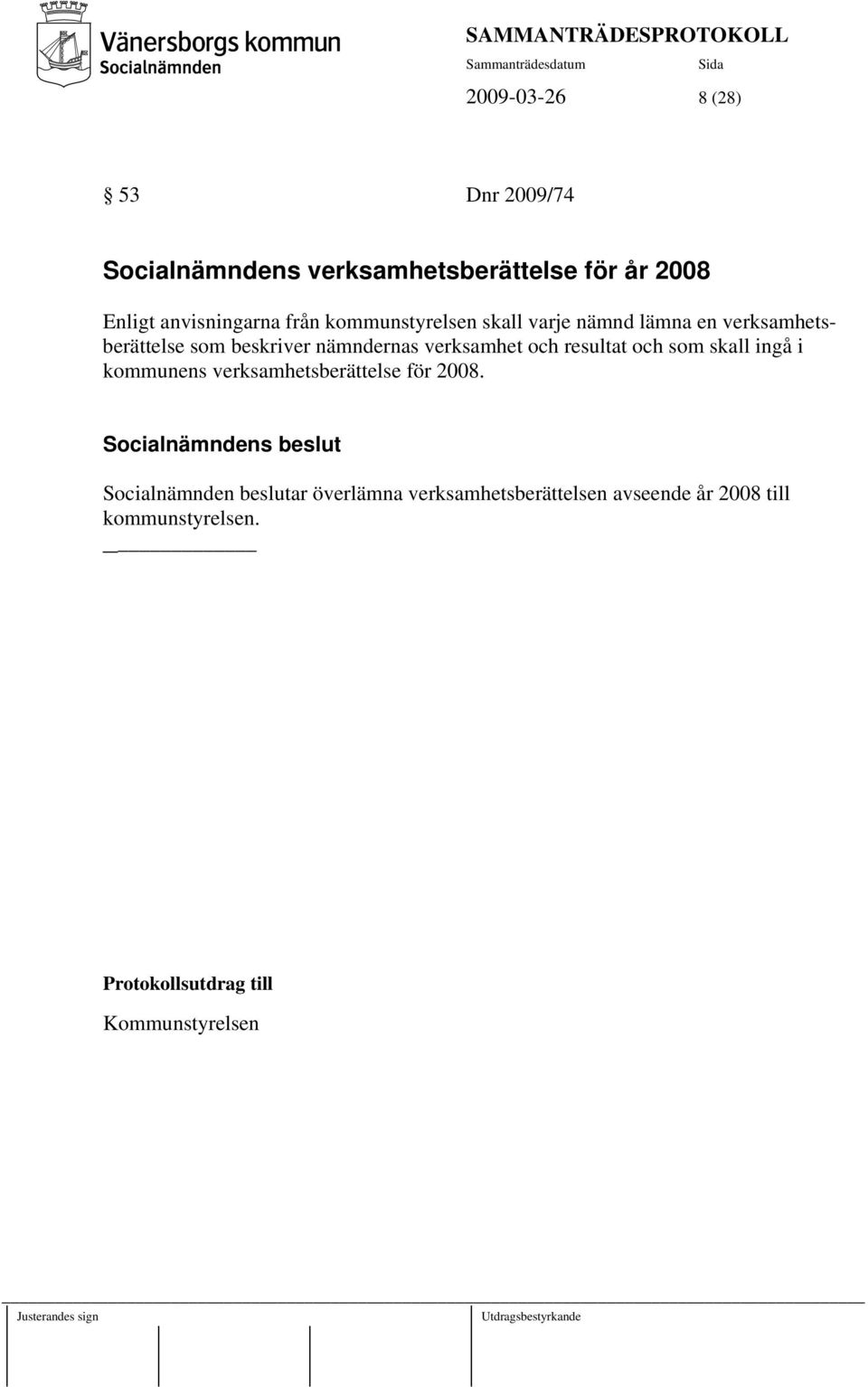 verksamhet och resultat och som skall ingå i kommunens verksamhetsberättelse för 2008.