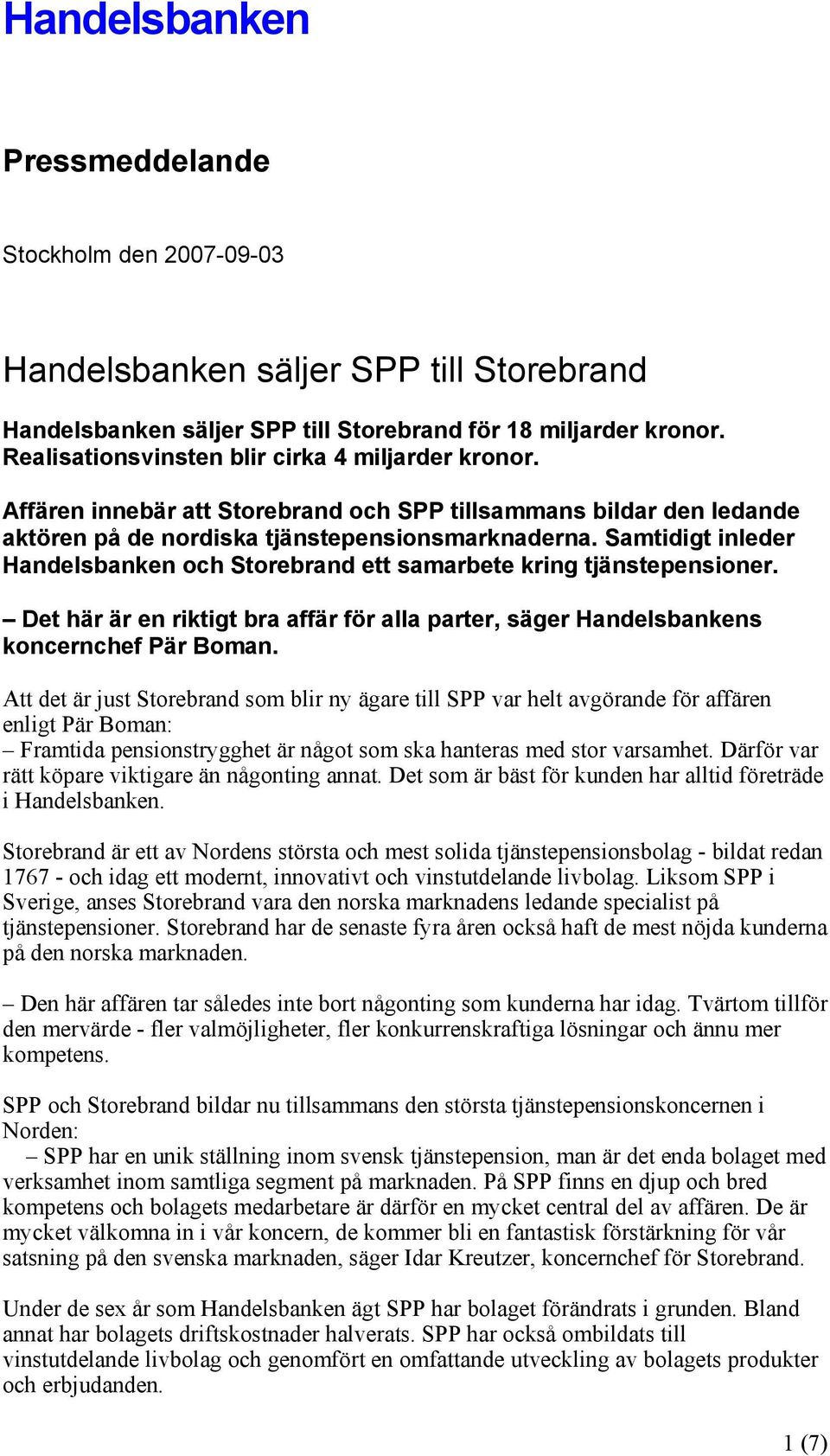 Samtidigt inleder Handelsbanken och Storebrand ett samarbete kring tjänstepensioner. Det här är en riktigt bra affär för alla parter, säger Handelsbankens koncernchef Pär Boman.