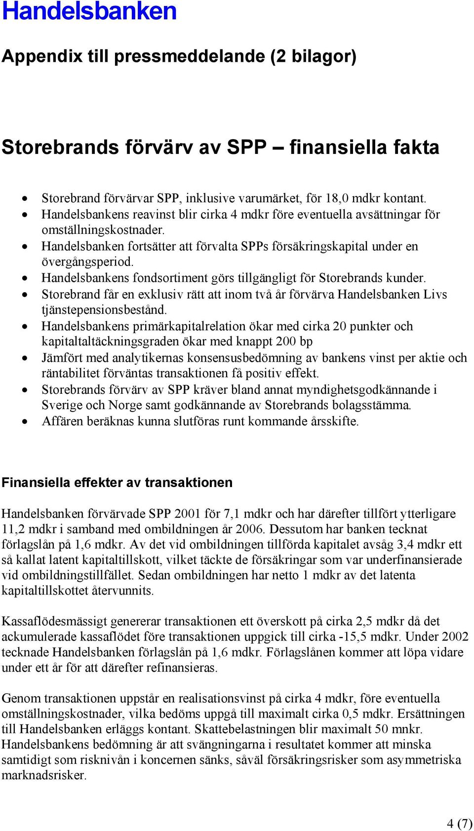 Handelsbankens fondsortiment görs tillgängligt för Storebrands kunder. Storebrand får en exklusiv rätt att inom två år förvärva Handelsbanken Livs tjänstepensionsbestånd.