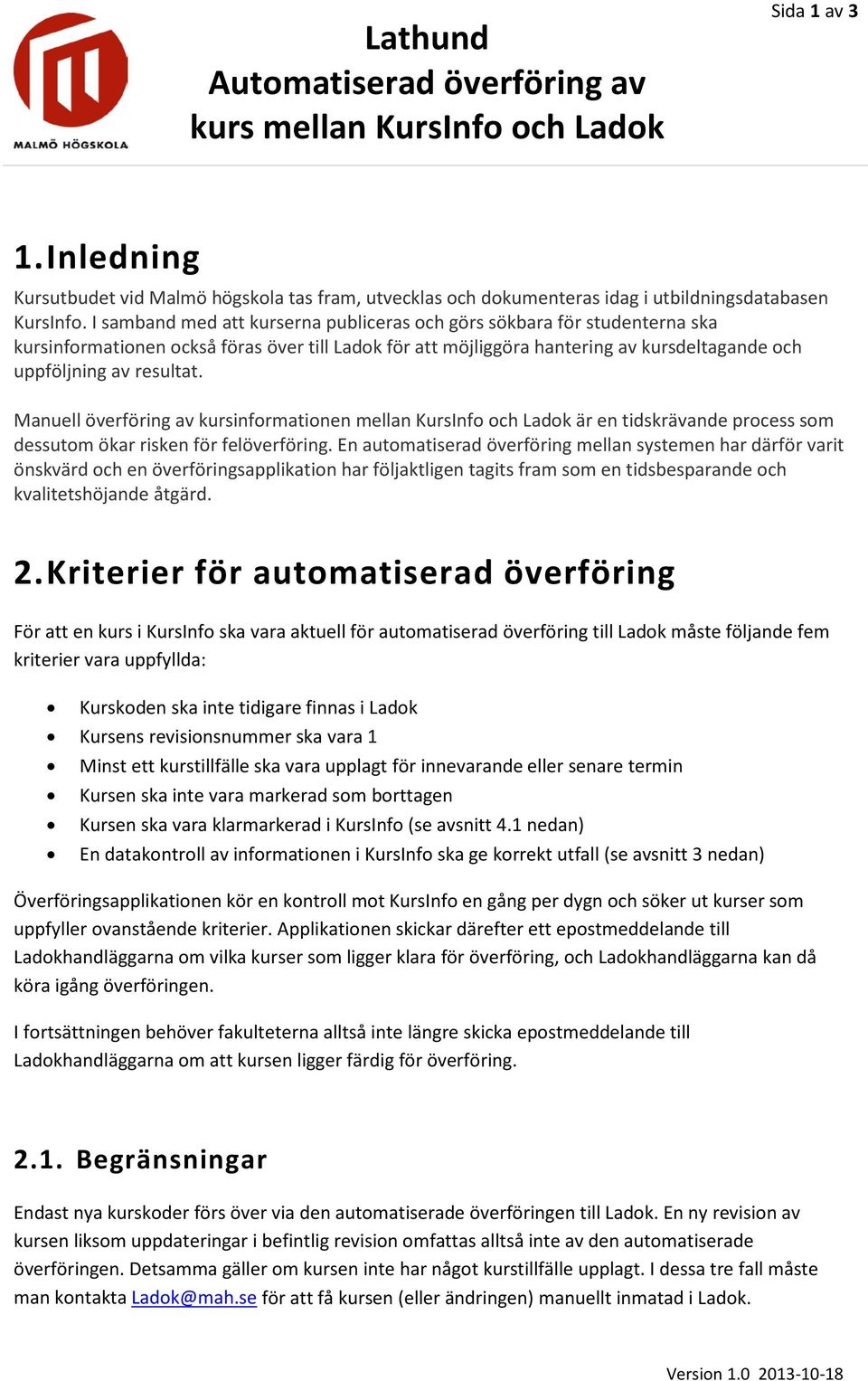 Manuell överföring av kursinformationen mellan KursInfo och Ladok är en tidskrävande process som dessutom ökar risken för felöverföring.