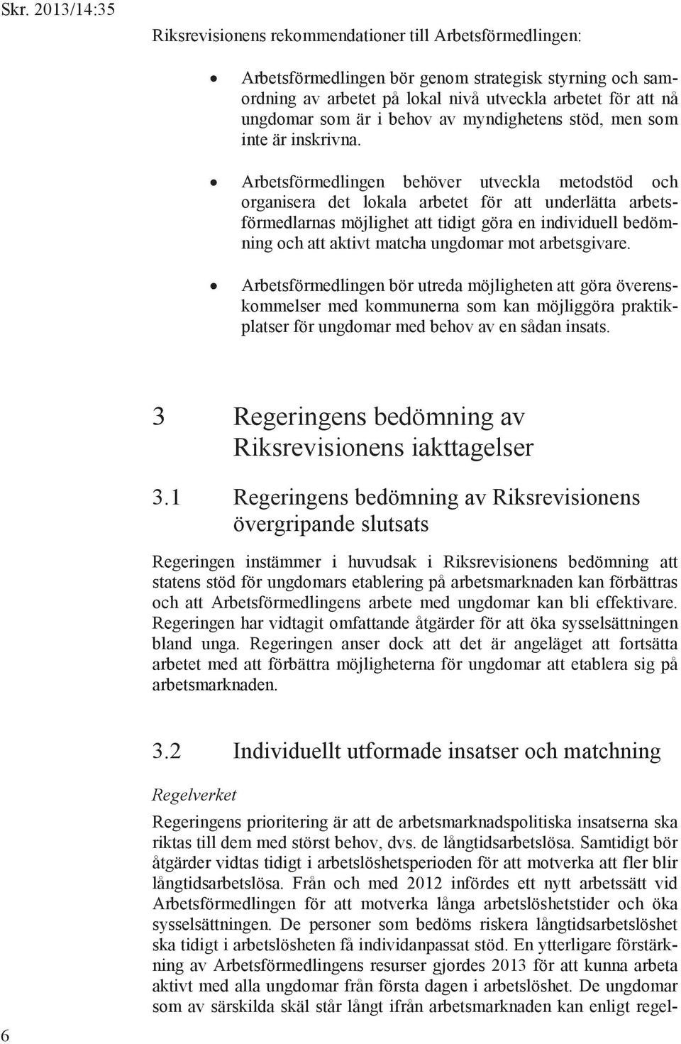 Arbetsförmedlingen behöver utveckla metodstöd och organisera det lokala arbetet för att underlätta arbetsförmedlarnas möjlighet att tidigt göra en individuell bedömning och att aktivt matcha ungdomar