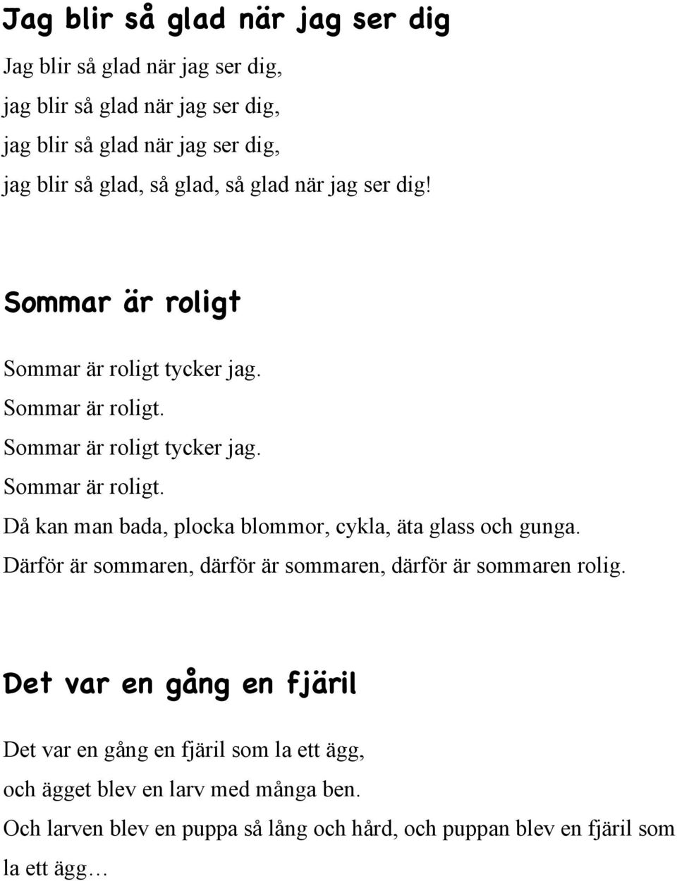 Därför är sommaren, därför är sommaren, därför är sommaren rolig.