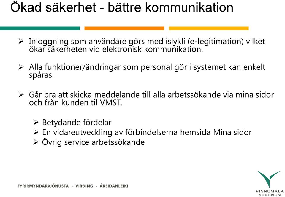 Alla funktioner/ändringar som personal gör i systemet kan enkelt spåras.