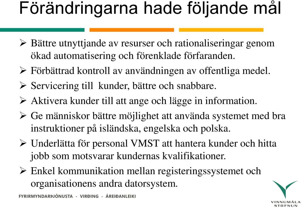 Aktivera kunder till att ange och lägge in information.