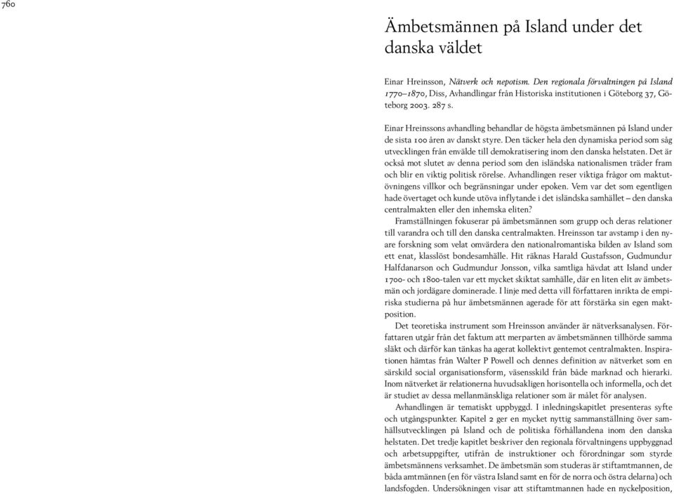 Einar Hreinssons avhandling behandlar de högsta ämbetsmännen på Island under de sista 100 åren av danskt styre.