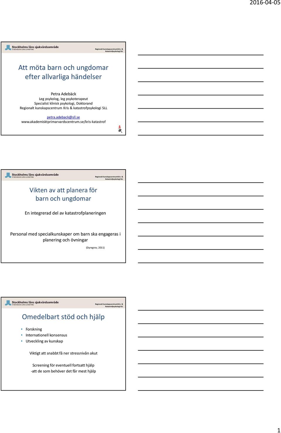 se/kris-katastrof Vikten av att planera för barn och ungdomar En integrerad del av katastrofplaneringen Personal med specialkunskaper om barn ska engageras i