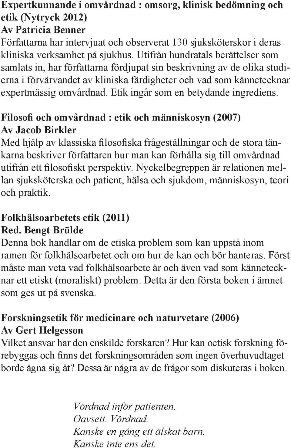Etik ingår som en betydande ingrediens.