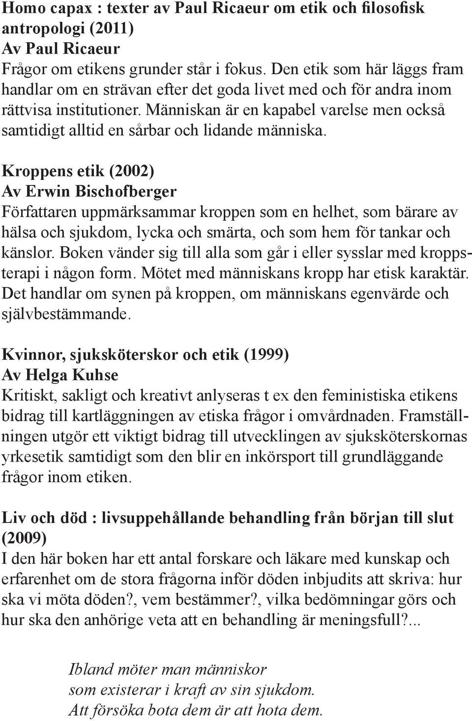 Människan är en kapabel varelse men också samtidigt alltid en sårbar och lidande människa.
