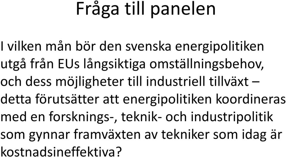 detta förutsätter att energipolitiken koordineras med en forsknings-, teknik-